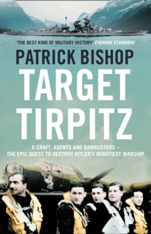 Target Tirpitz : X-Craft, Agents and Dambusters - the Epic Quest to Destroy Hitler’s Mightiest Warship-9780007319244