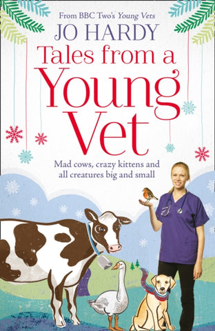 Tales from a Young Vet : Mad Cows, Crazy Kittens, and All Creatures Big and Small-9780008142483