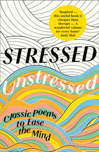 Stressed, Unstressed : Classic Poems to Ease the Mind-9780008203863