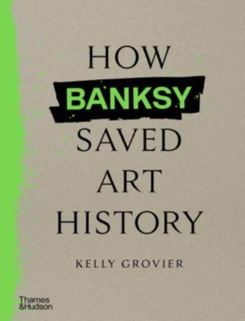 How Banksy Saved Art History-9780500027059