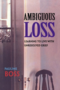 Ambiguous Loss : Learning to Live with Unresolved Grief-9780674003811