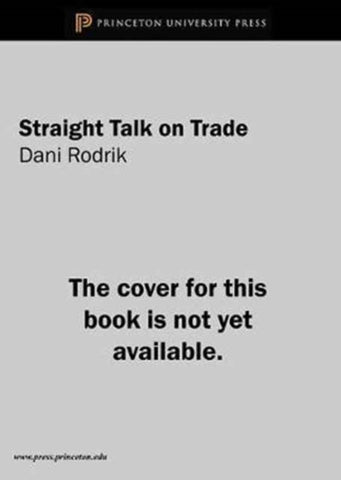 Straight Talk on Trade : Ideas for a Sane World Economy-9780691177847