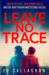 Leave No Trace : The new thriller from the author of  BBC 2's Between the Covers pick In the Blink of an Eye-9781398511200