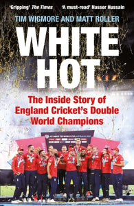 White Hot : The Inside Story of England Cricket’s Double World Champions – Shortlisted for The Cricket Society and MCC Book of the Year Award 2024-9781399411646