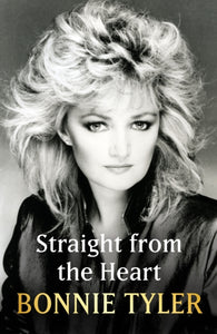 Straight from the Heart : BONNIE TYLER'S AUTOBIOGRAPHY-9781399726290