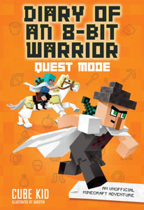 Diary of an 8-Bit Warrior: Quest Mode : An Unofficial Minecraft Adventure : 5-9781449492526