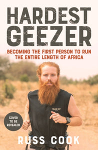 Hardest Geezer : Becoming the first person to run the entire length of Africa-9781529945928