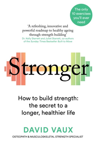 Stronger : How to build strength: the secret to a longer, healthier life-9781780726090