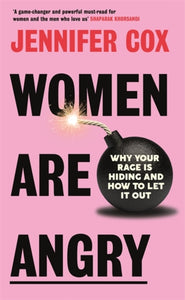 Women Are Angry : Why Your Rage is Hiding and How to Let it Out-9781785120930