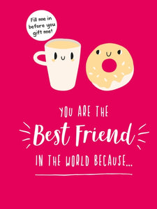 You Are the Best Friend in the World Because… : The Perfect Gift For Your BFF-9781787835283