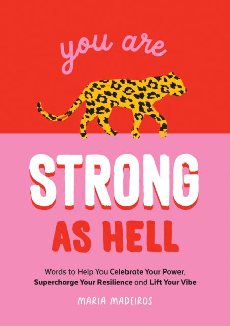 You Are Strong as Hell : Words to Help You Celebrate Your Power, Supercharge Your Resilience and Lift Your Vibe-9781800073449