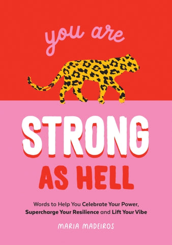 You Are Strong as Hell : Words to Help You Celebrate Your Power, Supercharge Your Resilience and Lift Your Vibe-9781800073449