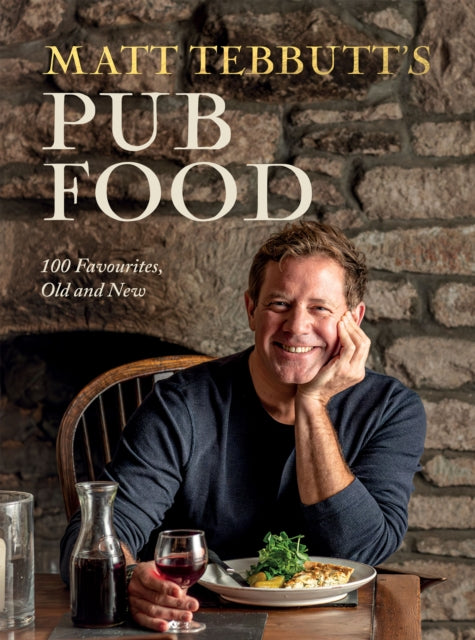 Matt Tebbutt's Pub Food : 100 Favourites, Old and New-9781837831241