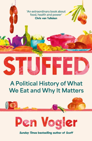 Stuffed : A Political History of What We Eat and Why it Matters-9781838955762