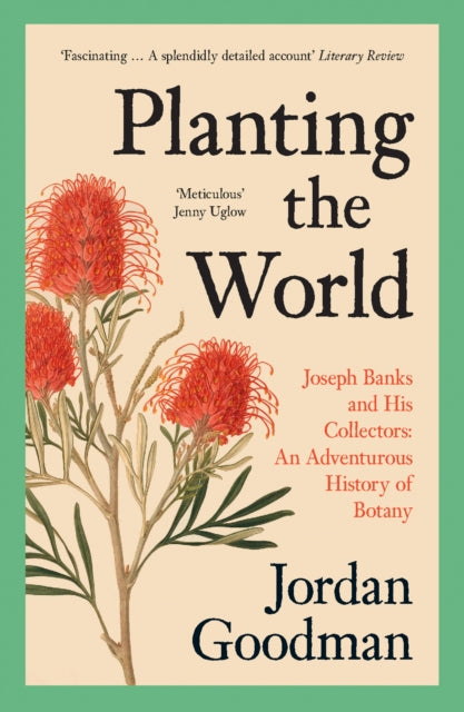 Planting the World : Joseph Banks and His Collectors: an Adventurous History of Botany-9780007578863