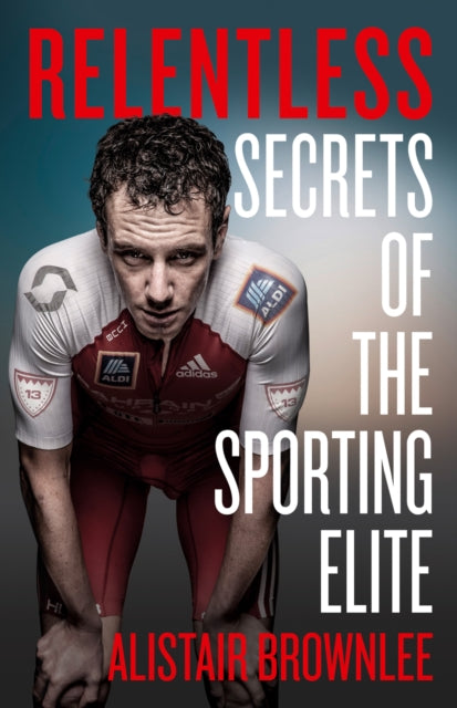 Relentless : Secrets of the Sporting Elite-9780008295288