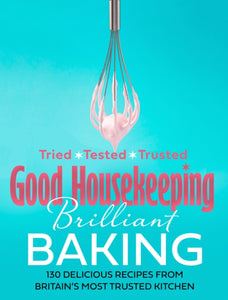 Good Housekeeping Brilliant Baking : 130 Delicious Recipes from Britain's Most Trusted Kitchen-9780008487812