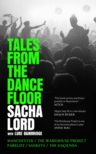 Tales from the Dance Floor : Manchester / the Warehouse Project / Parklife / Sankeys / the HacIenda-9780008656317