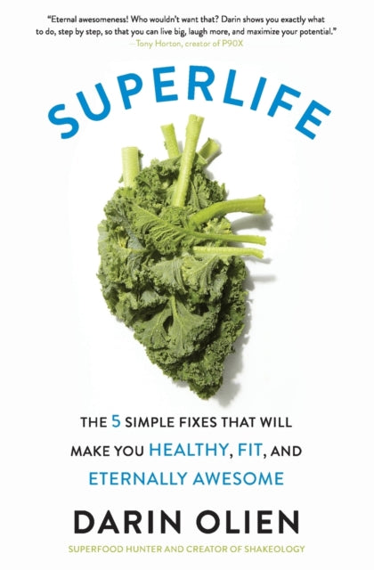 SuperLife : The 5 Simple Fixes That Will Make You Healthy, Fit, and Eternally Awesome-9780062297198