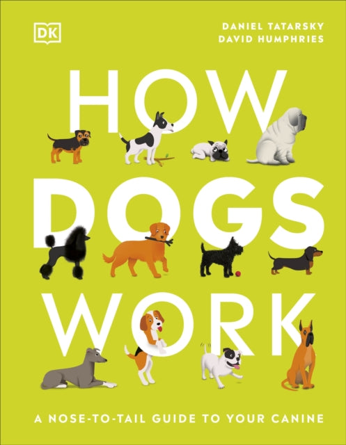 How Dogs Work : A Head-to-Tail Guide to Your Canine-9780241471197