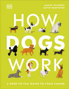 How Dogs Work : A Head-to-Tail Guide to Your Canine-9780241471197