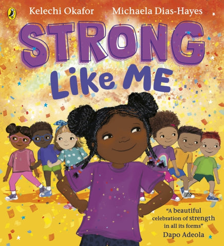 Strong Like Me : A story celebrating strength from social commentator Kelechi Okafor-9780241584774