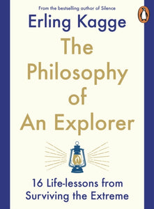 The Philosophy of an Explorer : 16 Life-lessons from Surviving the Extreme-9780241986783