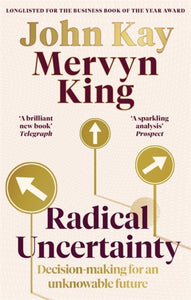 Radical Uncertainty : Decision-making for an unknowable future-9780349143996