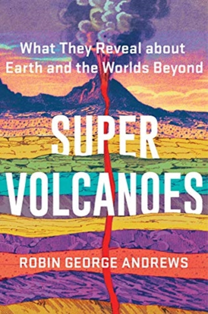 Super Volcanoes : What They Reveal about Earth and the Worlds Beyond-9780393542066