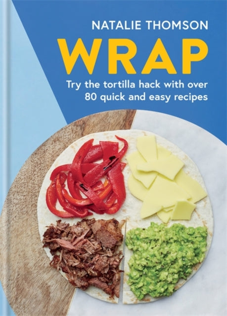 Wrap : Try the tortilla hack with over 80 quick and easy recipes-9780600637264