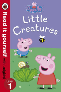 Peppa Pig: Little Creatures - Read it yourself with Ladybird : Level 1-9780723272878