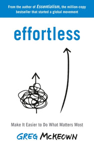 Effortless : Make It Easier to Do What Matters Most: The Instant New York Times Bestseller-9780753558379