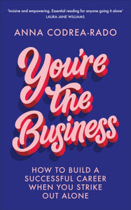 You're the Business : How to Build a Successful Career When You Strike Out Alone-9780753558652