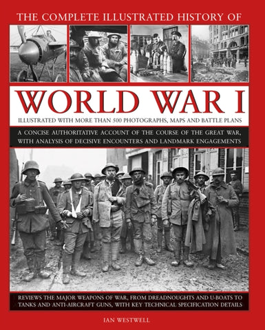 World War I, Complete Illustrated History of : A concise authoritative account of the course of the Great War, with analysis of decisive encounters and landmark engagements-9780754834830