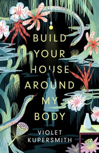 Build Your House Around My Body : The most hotly anticipated debut of the summer-9780861540990