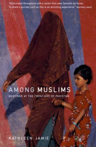 Among Muslims : Meetings at the frontiers of Pakistan-9780953522774