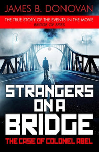 Strangers on a Bridge : The Case of Colonel Abel-9781405924900