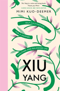 Xiu Yang : Self-cultivation for a healthier, happier and balanced life-9781409183976