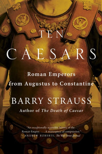 Ten Caesars : Roman Emperors from Augustus to Constantine-9781451668841