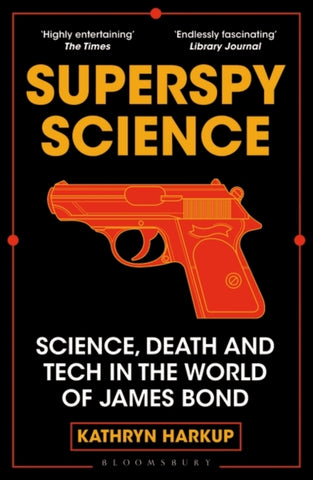 Superspy Science : Science, Death and Tech in the World of James Bond-9781472982254