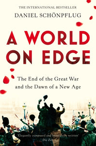 A World on Edge : The End of the Great War and the Dawn of a New Age-9781509818518