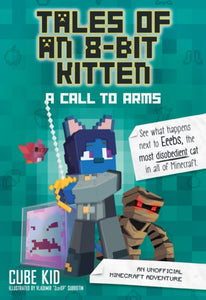 Tales of an 8-Bit Kitten: A Call to Arms (Book 2) : An Unofficial Minecraft Adventure-9781524855314