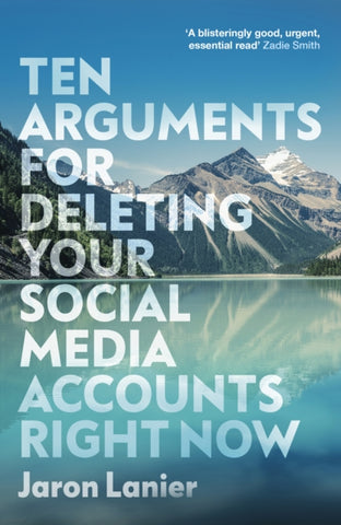 Ten Arguments For Deleting Your Social Media Accounts Right Now-9781529112405