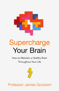 Supercharge Your Brain : How to Maintain a Healthy Brain Throughout Your Life-9781529176308