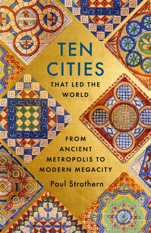 Ten Cities that Led the World : From Ancient Metropolis to Modern Megacity-9781529356342