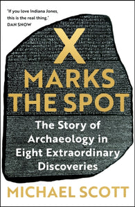 X Marks the Spot : The Story of Archaeology in Eight Extraordinary Discoveries-9781529367768