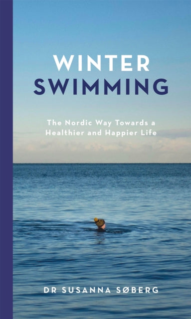 Winter Swimming : The Nordic Way Towards a Healthier and Happier Life-9781529417463