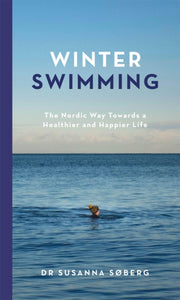 Winter Swimming : The Nordic Way Towards a Healthier and Happier Life-9781529417463