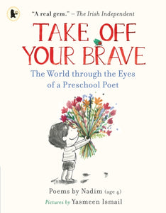 Take Off Your Brave: The World through the Eyes of a Preschool Poet-9781529509236