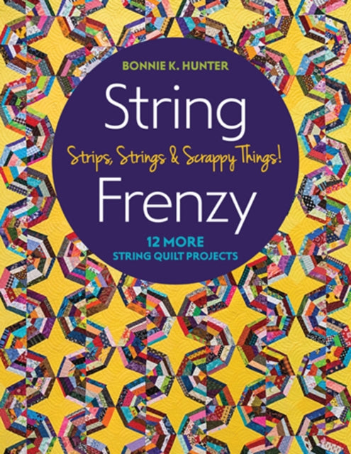 String Frenzy : 12 More String Quilt Projects; Strips, Strings & Scrappy Things!-9781617457326